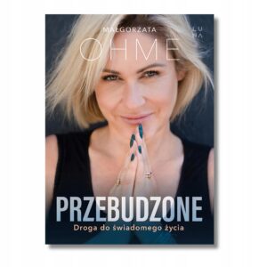 Przebudzone - droga do świadomego życia Małgorzata Ohme